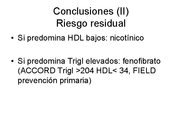 Conclusiones (II) Riesgo residual • Si predomina HDL bajos: nicotínico • Si predomina Trigl