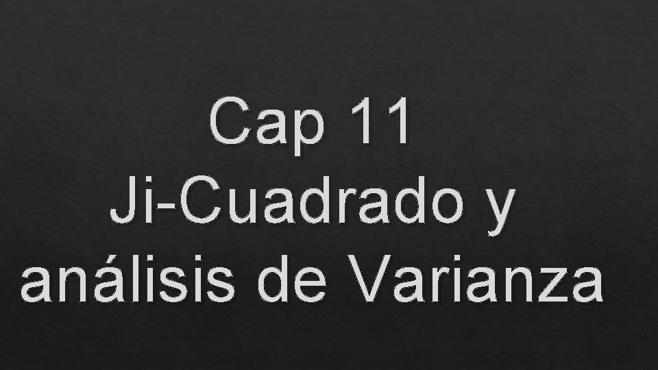 Cap 11 Ji-Cuadrado y análisis de Varianza 