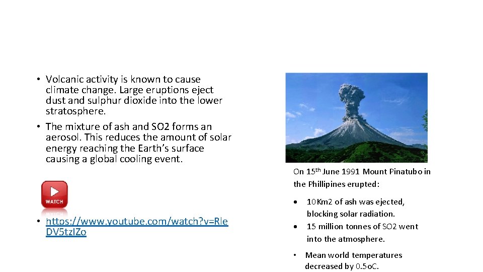  • Volcanic activity is known to cause climate change. Large eruptions eject dust