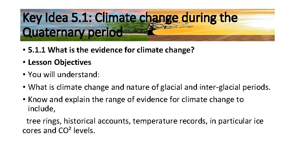 Key Idea 5. 1: Climate change during the Quaternary period • 5. 1. 1