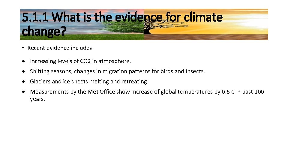 5. 1. 1 What is the evidence for climate change? • Recent evidence includes: