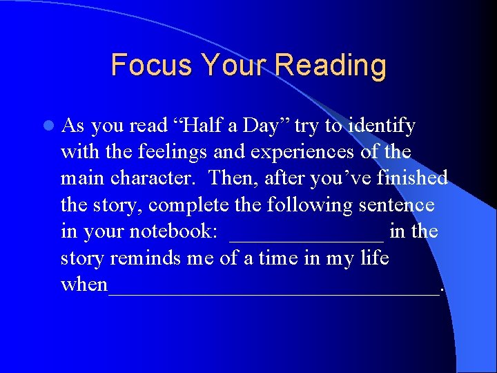 Focus Your Reading l As you read “Half a Day” try to identify with