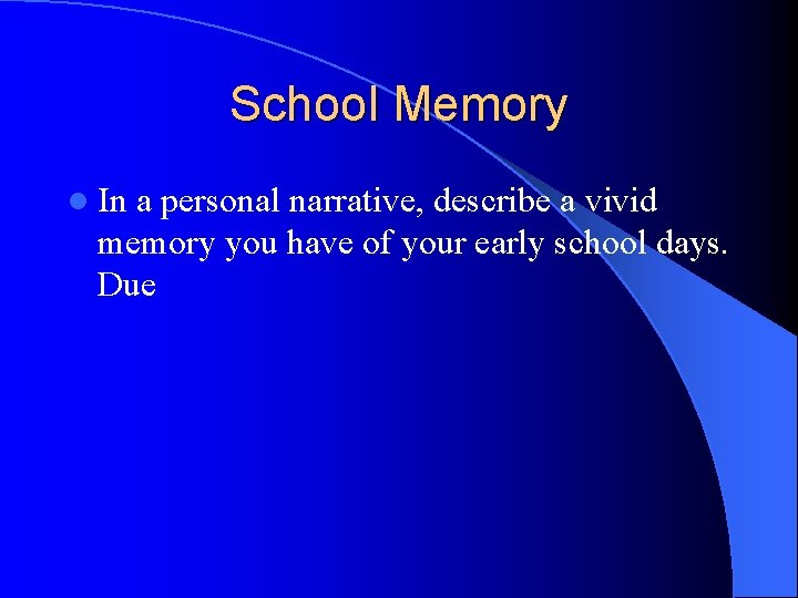 School Memory l In a personal narrative, describe a vivid memory you have of