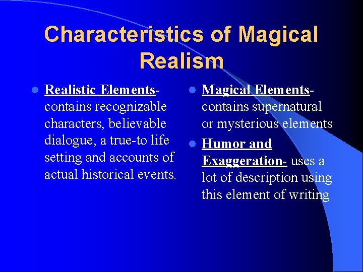 Characteristics of Magical Realism l Realistic Elementsl Magical Elementscontains recognizable contains supernatural characters, believable