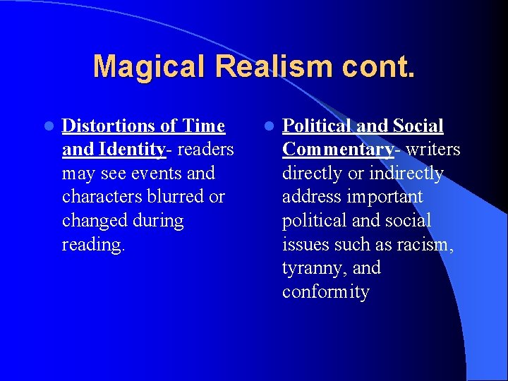 Magical Realism cont. l Distortions of Time and Identity- readers may see events and