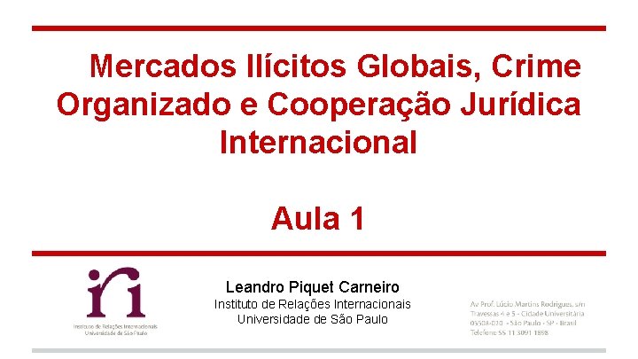Mercados Ilícitos Globais, Crime Organizado e Cooperação Jurídica Internacional Aula 1 Leandro Piquet Carneiro