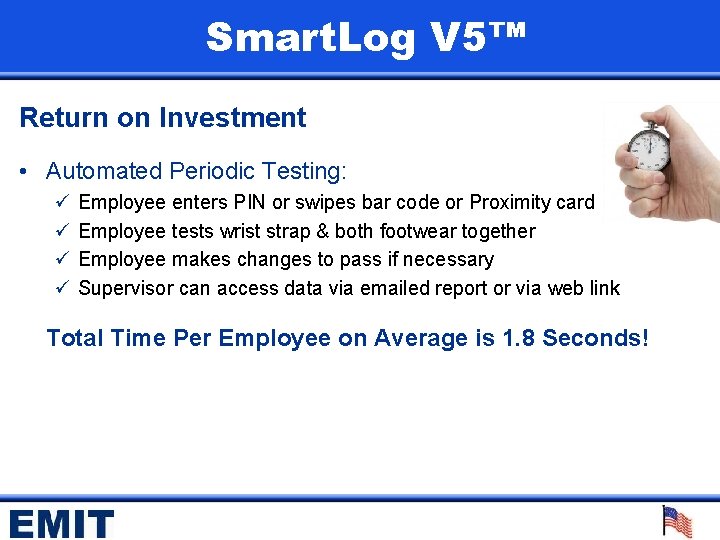 Smart. Log V 5™ Return on Investment • Automated Periodic Testing: ü ü Employee