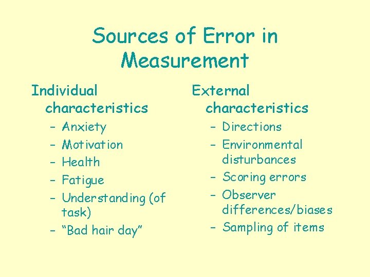 Sources of Error in Measurement Individual characteristics – – – Anxiety Motivation Health Fatigue