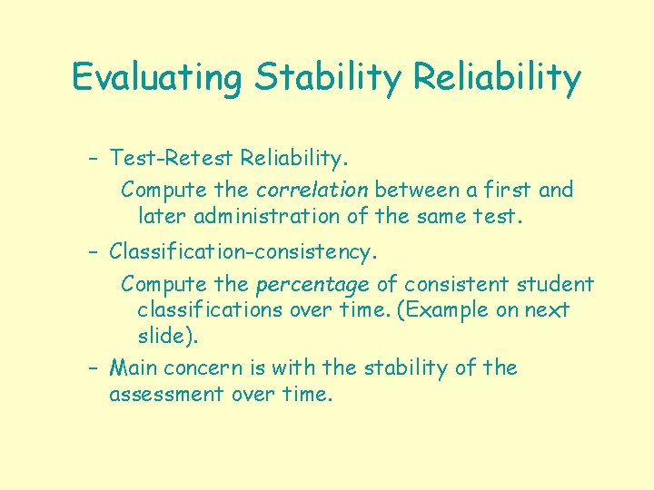 Evaluating Stability Reliability – Test-Retest Reliability. Compute the correlation between a first and later