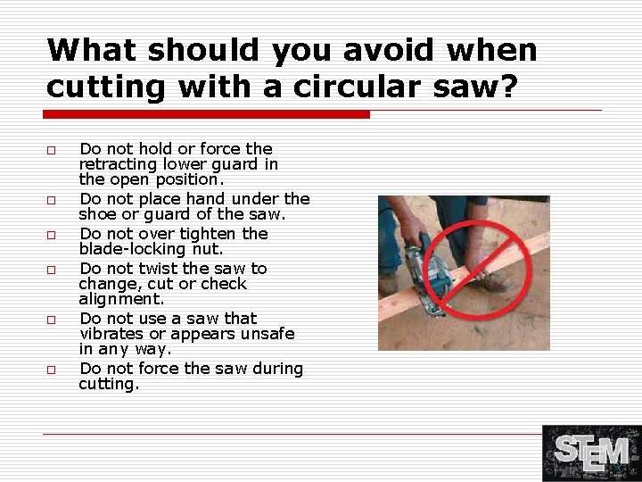 What should you avoid when cutting with a circular saw? o o o Do