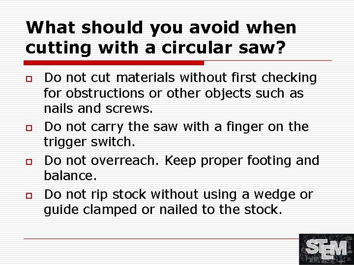 What should you avoid when cutting with a circular saw? o o Do not
