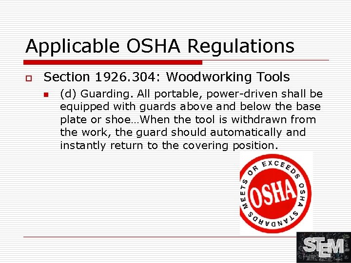 Applicable OSHA Regulations o Section 1926. 304: Woodworking Tools n (d) Guarding. All portable,