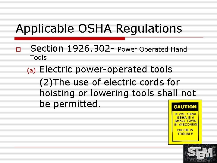 Applicable OSHA Regulations o Section 1926. 302 - Power Operated Hand Tools (a) Electric