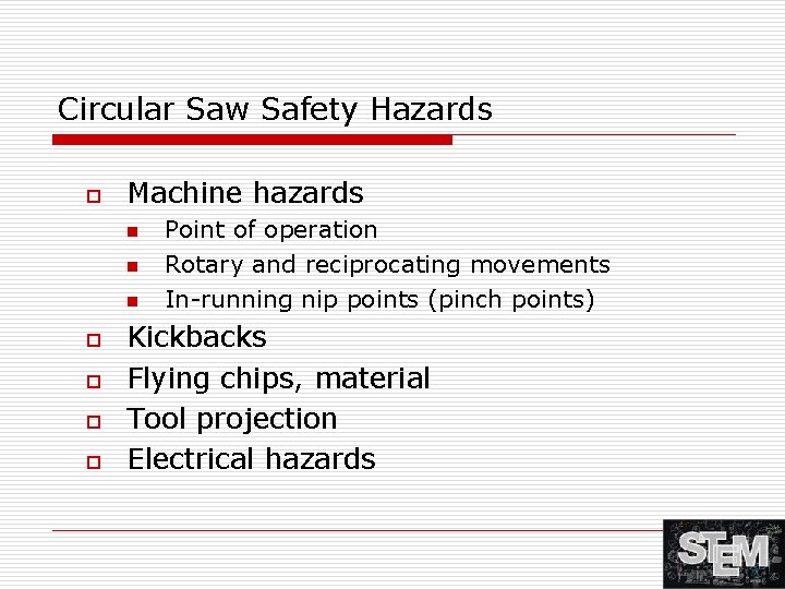 Circular Saw Safety Hazards o Machine hazards n n n o o Point of