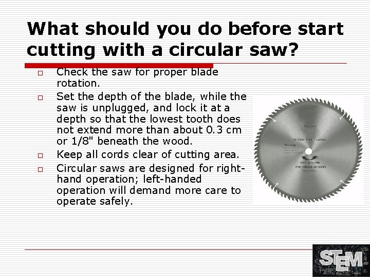 What should you do before start cutting with a circular saw? o o Check