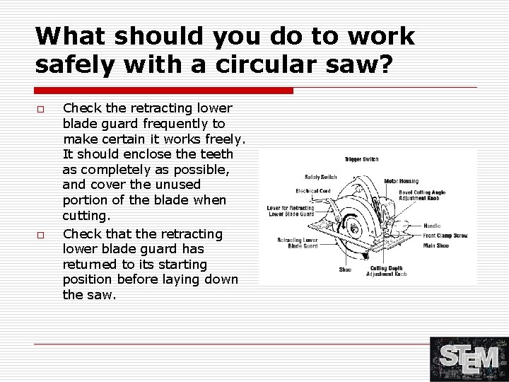 What should you do to work safely with a circular saw? o o Check