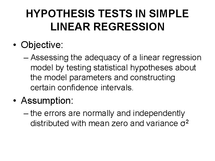HYPOTHESIS TESTS IN SIMPLE LINEAR REGRESSION • Objective: – Assessing the adequacy of a