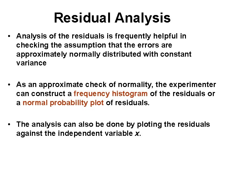 Residual Analysis • Analysis of the residuals is frequently helpful in checking the assumption