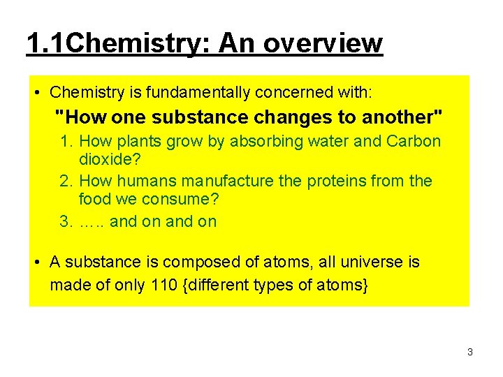 1. 1 Chemistry: An overview • Chemistry is fundamentally concerned with: "How one substance