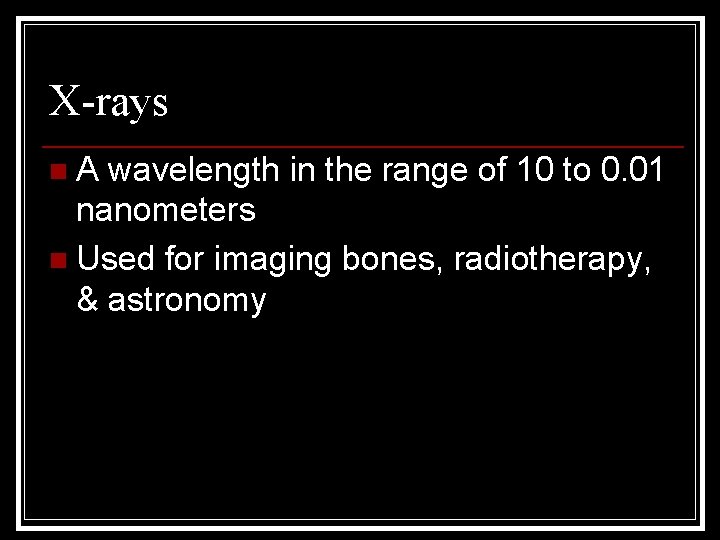 X-rays n. A wavelength in the range of 10 to 0. 01 nanometers n