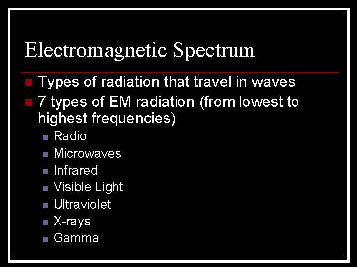 Electromagnetic Spectrum Types of radiation that travel in waves n 7 types of EM