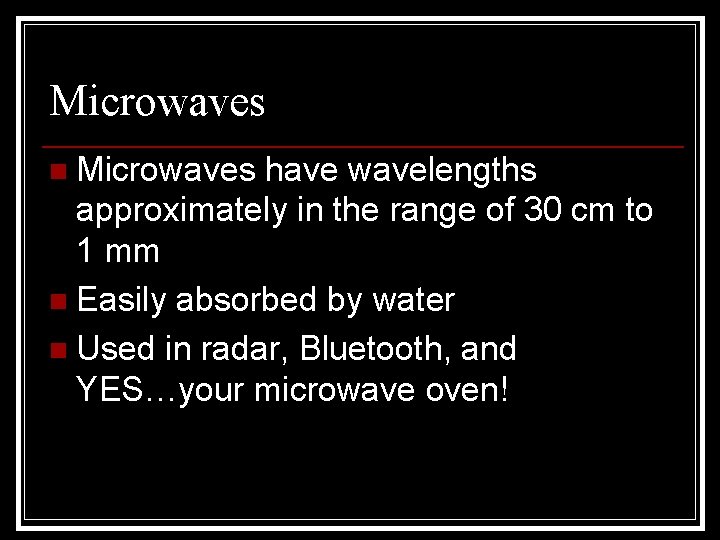Microwaves n Microwaves have wavelengths approximately in the range of 30 cm to 1