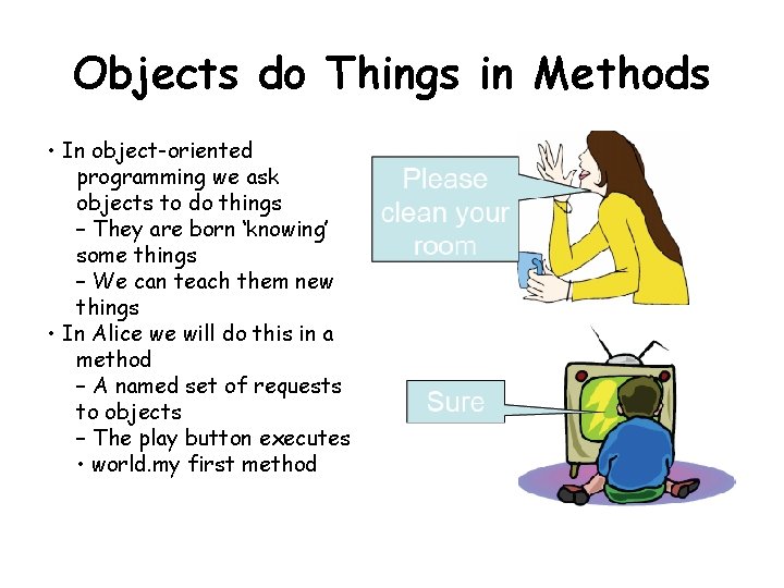 Objects do Things in Methods • In object-oriented programming we ask objects to do