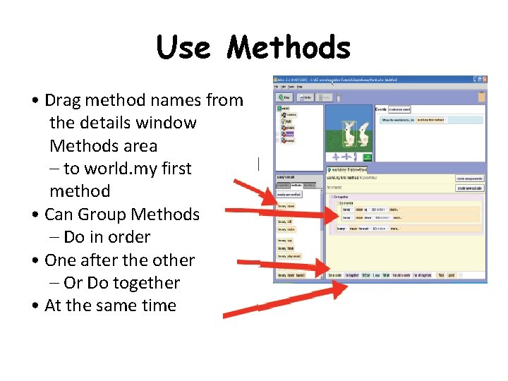 Use Methods • Drag method names from the details window Methods area – to