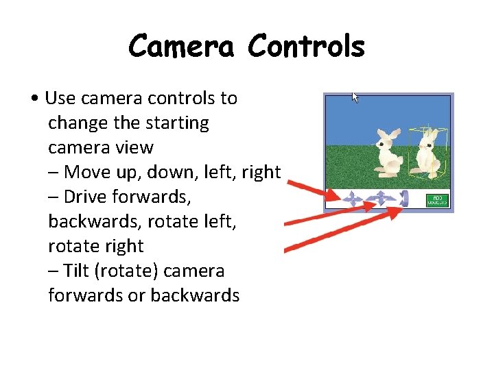 Camera Controls • Use camera controls to change the starting camera view – Move