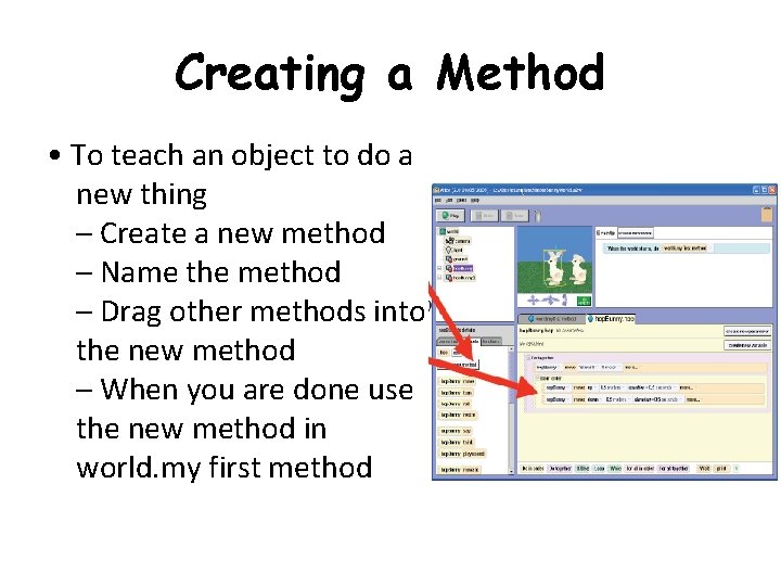 Creating a Method • To teach an object to do a new thing –