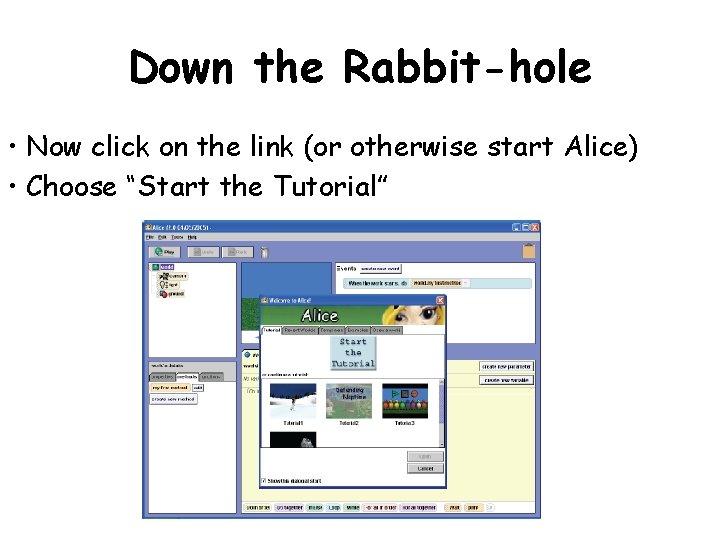 Down the Rabbit-hole • Now click on the link (or otherwise start Alice) •