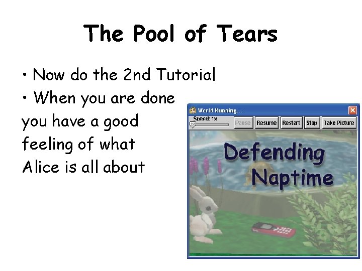 The Pool of Tears • Now do the 2 nd Tutorial • When you