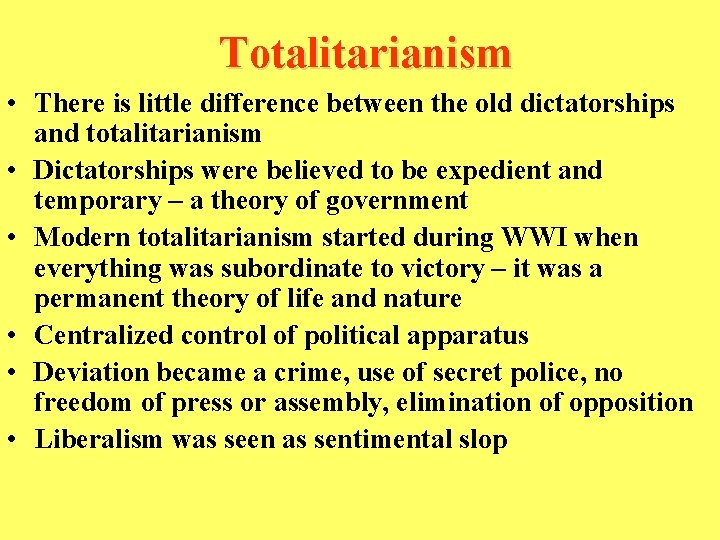 Totalitarianism • There is little difference between the old dictatorships and totalitarianism • Dictatorships