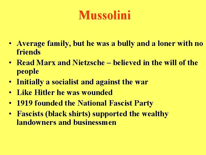 Mussolini • Average family, but he was a bully and a loner with no