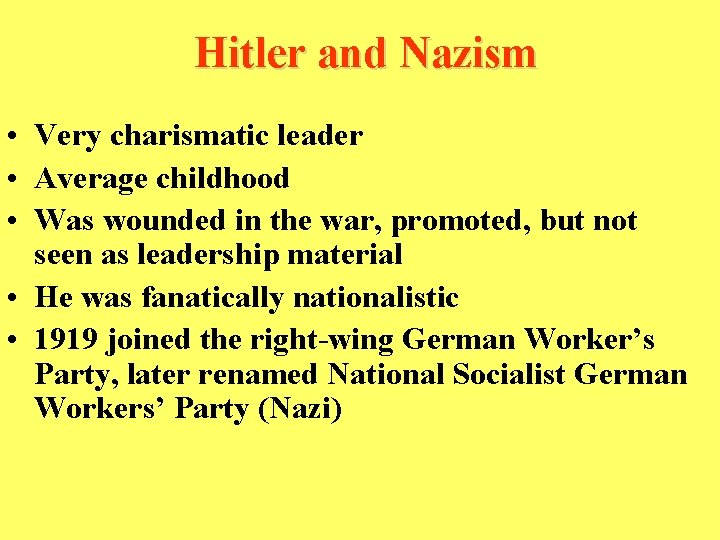Hitler and Nazism • Very charismatic leader • Average childhood • Was wounded in