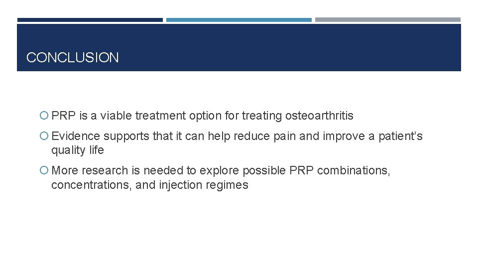 CONCLUSION PRP is a viable treatment option for treating osteoarthritis Evidence supports that it