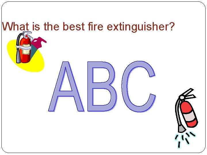 What is the best fire extinguisher? 
