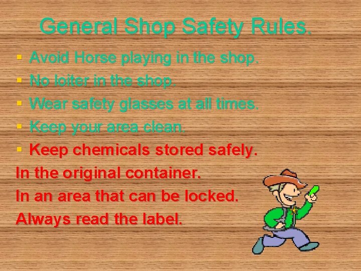 General Shop Safety Rules. § Avoid Horse playing in the shop. § No loiter
