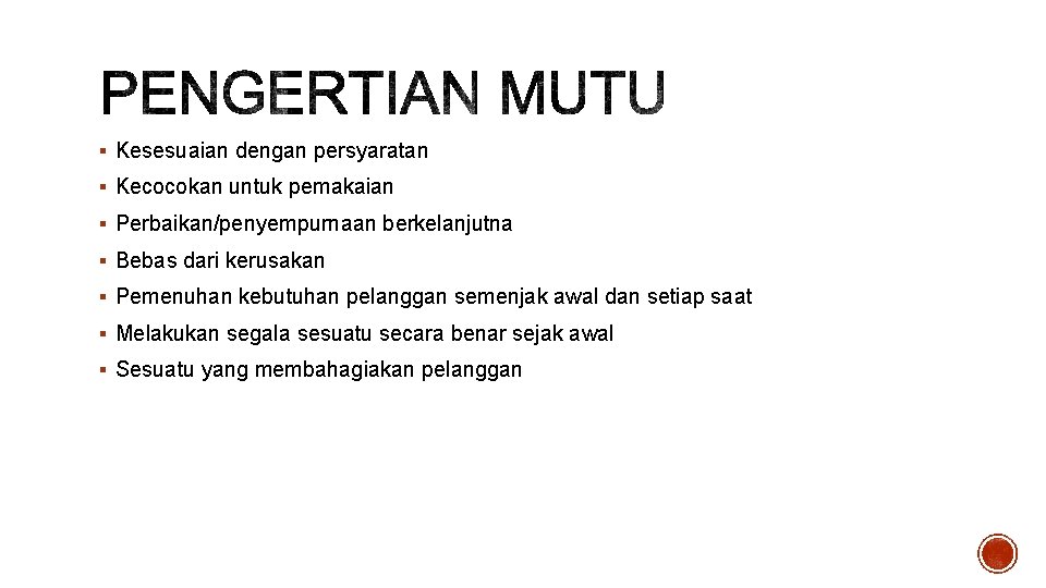 § Kesesuaian dengan persyaratan § Kecocokan untuk pemakaian § Perbaikan/penyempurnaan berkelanjutna § Bebas dari