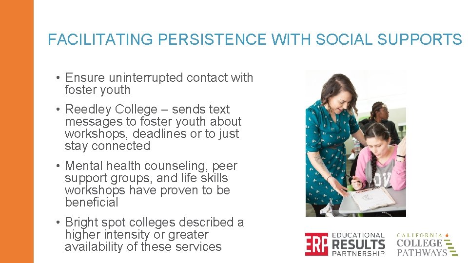 FACILITATING PERSISTENCE WITH SOCIAL SUPPORTS • Ensure uninterrupted contact with foster youth • Reedley