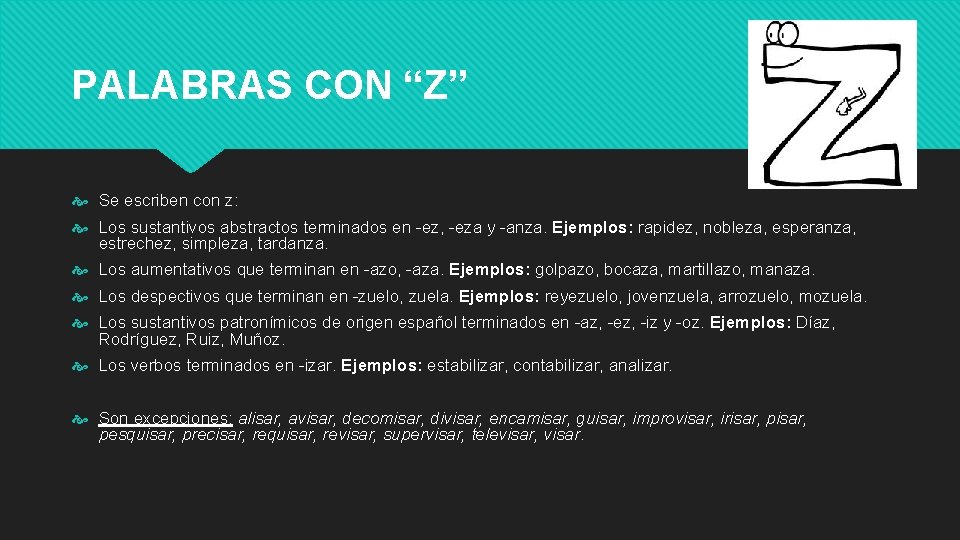 PALABRAS CON “Z” Se escriben con z: Los sustantivos abstractos terminados en -ez, -eza