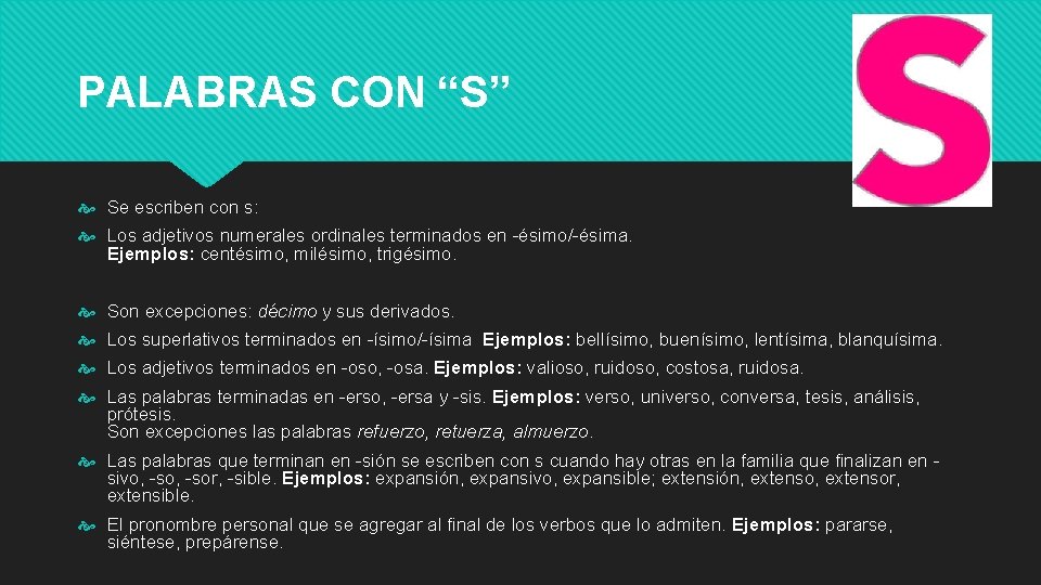 PALABRAS CON “S” Se escriben con s: Los adjetivos numerales ordinales terminados en -ésimo/-ésima.