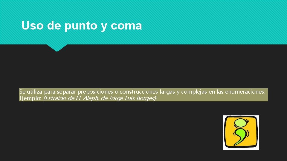 Uso de punto y coma Se utiliza para separar preposiciones o construcciones largas y