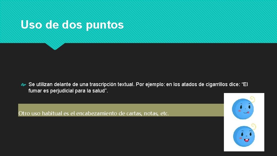 Uso de dos puntos Se utilizan delante de una trascripción textual. Por ejemplo: en