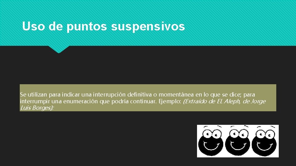 Uso de puntos suspensivos Se utilizan para indicar una interrupción definitiva o momentánea en