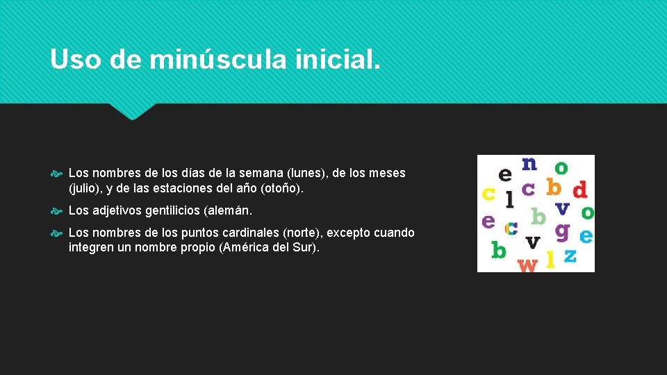 Uso de minúscula inicial. Los nombres de los días de la semana (lunes), de