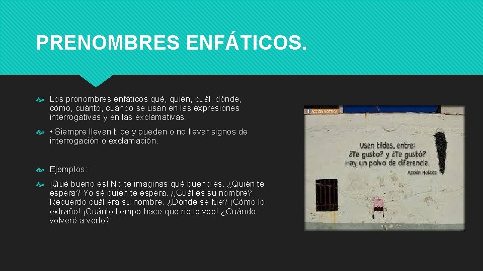 PRENOMBRES ENFÁTICOS. Los pronombres enfáticos qué, quién, cuál, dónde, cómo, cuánto, cuándo se usan