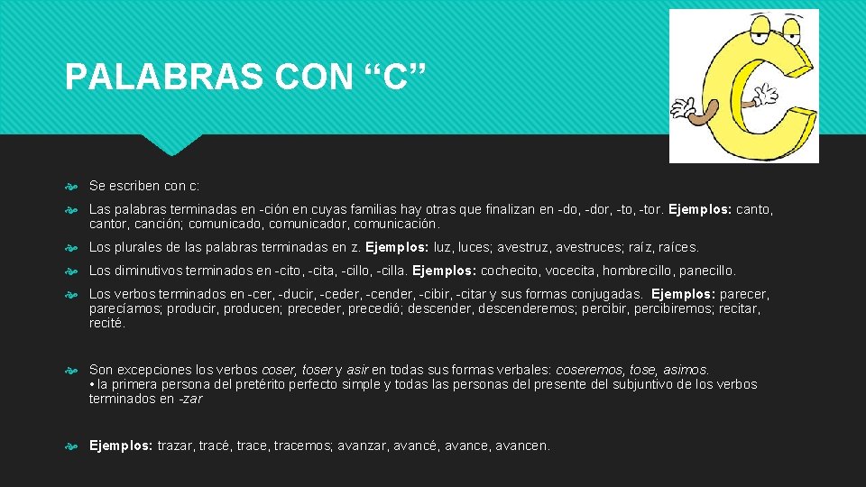 PALABRAS CON “C” Se escriben con c: Las palabras terminadas en -ción en cuyas