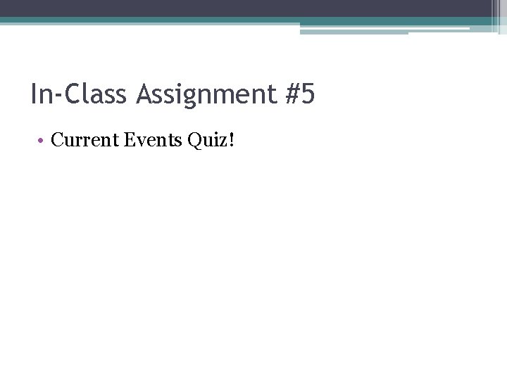 In-Class Assignment #5 • Current Events Quiz! 