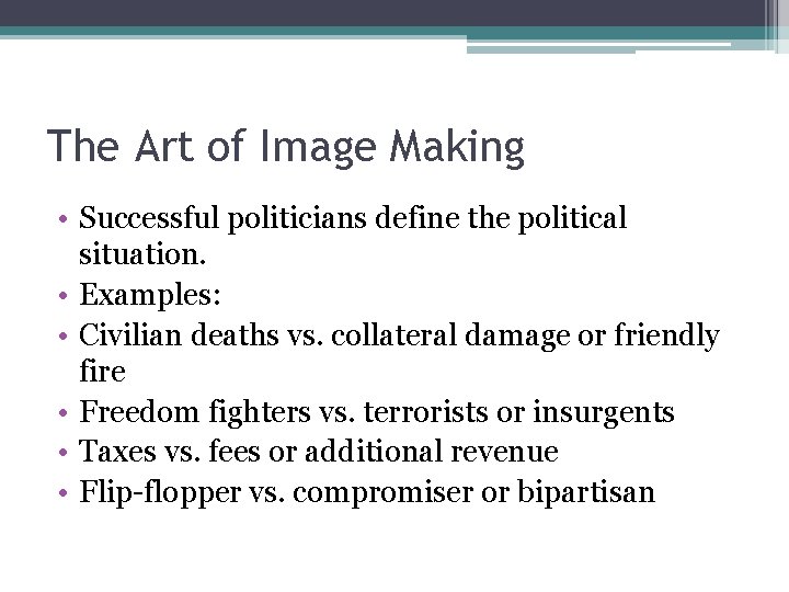 The Art of Image Making • Successful politicians define the political situation. • Examples: